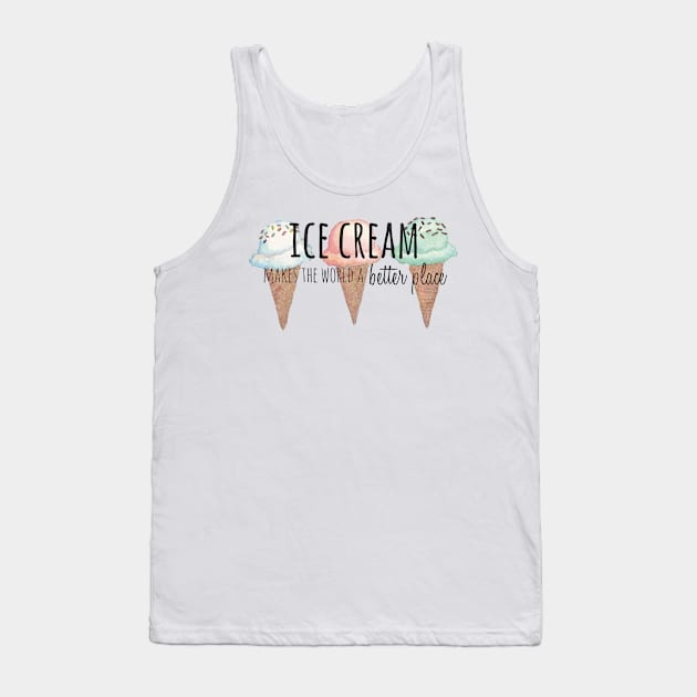 Ice Cream Makes the World a Better Place Tank Top by annmariestowe